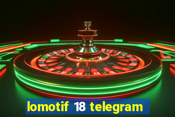 lomotif 18 telegram