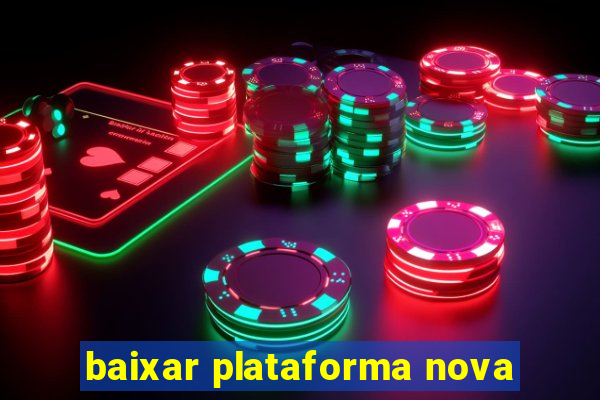 baixar plataforma nova