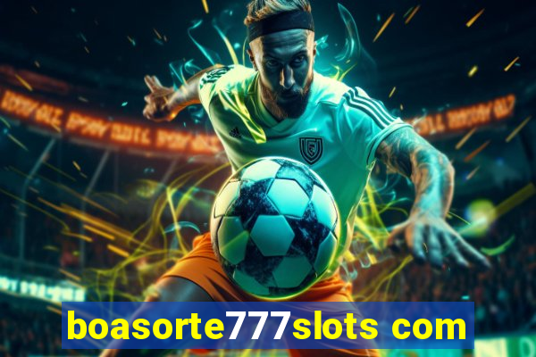 boasorte777slots com