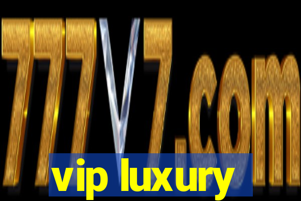 vip luxury