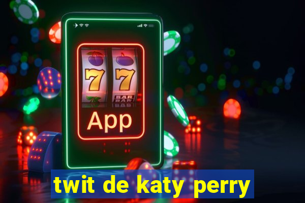 twit de katy perry