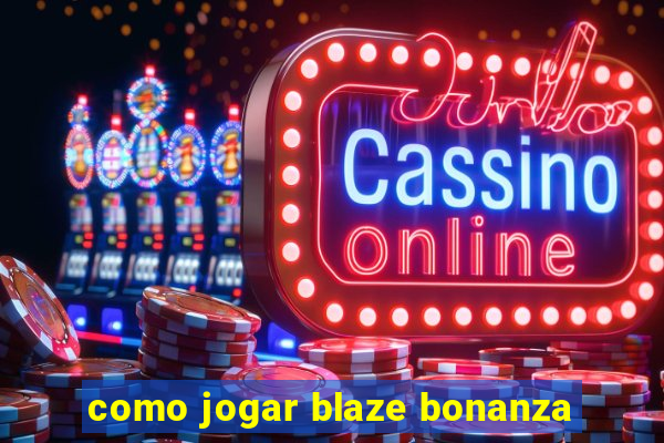 como jogar blaze bonanza