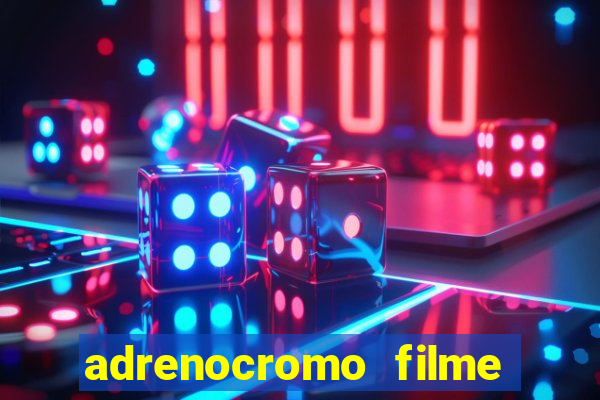 adrenocromo filme onde assistir