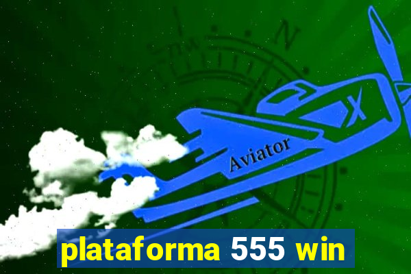 plataforma 555 win