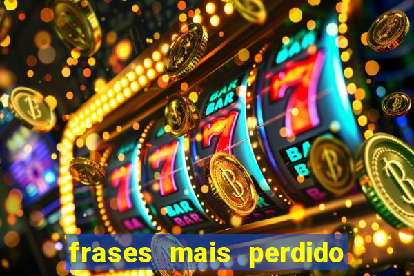 frases mais perdido que surdo em bingo