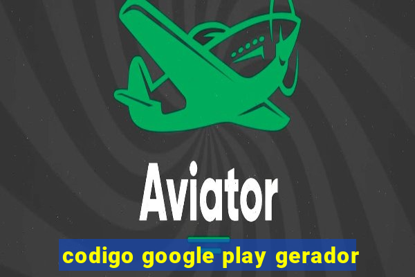 codigo google play gerador