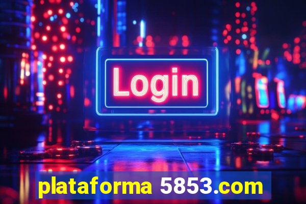 plataforma 5853.com