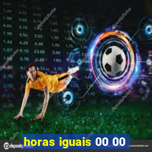 horas iguais 00 00