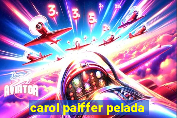 carol paiffer pelada