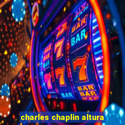 charles chaplin altura