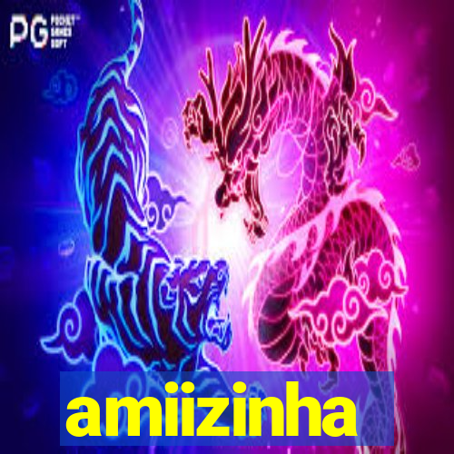 amiizinha