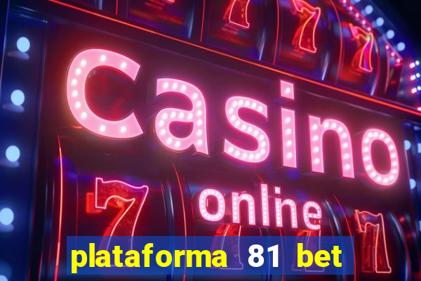 plataforma 81 bet é confiável