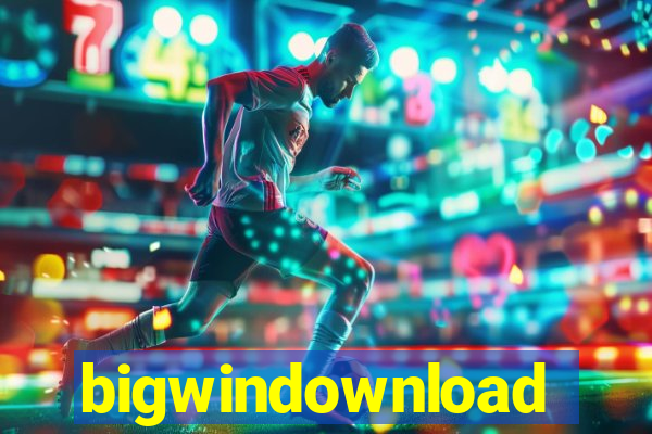 bigwindownload